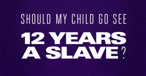 k12-should-my-child-go-see-12-years-a-slave